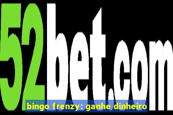 bingo frenzy: ganhe dinheiro